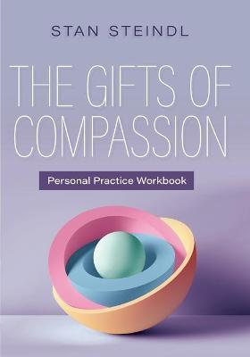 The Gifts of Compassion Personal Practice Workbook - Stan Steindl