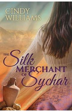 Coperta cărții 'The Silk Merchant of Sychar - Cindy Williams'