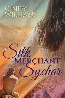 Coperta cărții 'The Silk Merchant of Sychar - Cindy Williams'