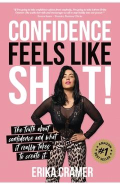 Coperta cărții 'Confidence Feels Like Shit: The truth about confidence and what it really takes to create it - Erika Cramer'