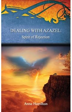 Coperta cărții 'Dealing with Azazel: Spirit of Rejection: Strategies for the Threshold #7 - Anne Hamilton'