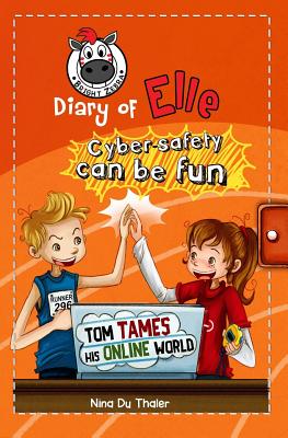 Tom tames his online world: Cyber safety can be fun [Internet safety for kids] - Helena Newton