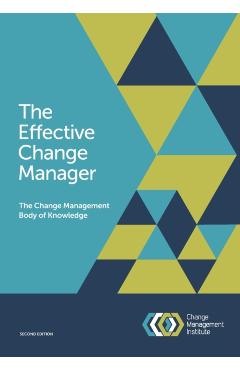 The Effective Change Manager: The Change Management Body of Knowledge - The Change Management Institute