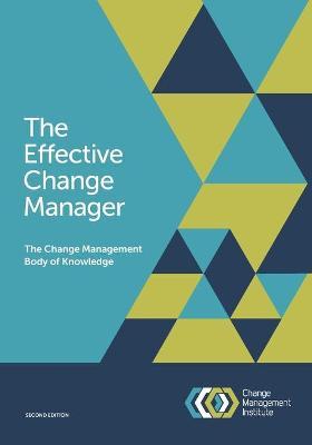 The Effective Change Manager: The Change Management Body of Knowledge - The Change Management Institute