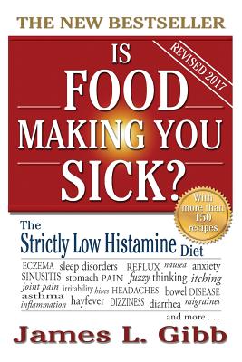 Is Food Making You Sick?: The Strictly Low Histamine Diet - James L. Gibb