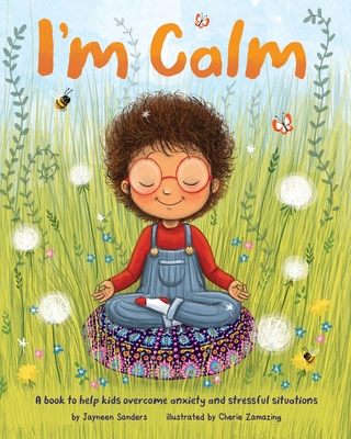 I'm Calm: A book to help kids overcome anxiety and stressful situations - Jayneen Sanders