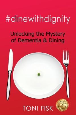 #dinewithdignity: Unlocking the Mystery of Dementia & Dining - Toni Fisk