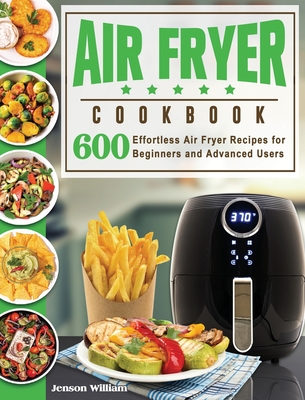 Air Fryer Cookbook: Air Fryer Recipes for Beginners and Advanced Users - Jenson E. Williams