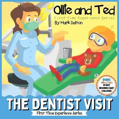 Ollie and Ted - The Dentist Visit: First Time Experiences Dentist Book For Toddlers Helping Parents and Carers by Taking Toddlers and Preschool Kids T - Mark Dalton