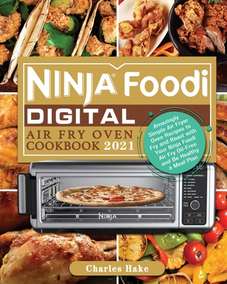 Ninja Foodi Digital Air Fry Oven Cookbook 2021 - Charles Hake