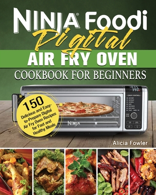 Ninja Foodi Digital Air Fry Oven Cookbook for Beginners - Alicia Fowler