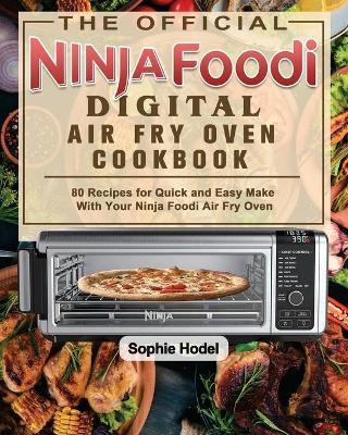 The Official Ninja Foodi Digital Air Fry Oven Cookbook - Sophie Hodel
