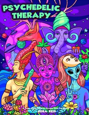 Psychedelic Therapy - A Trippy Stress Relieving Coloring Book For Adults - Nora Reid
