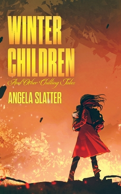 Winter Children and Other Chilling Tales - Angela Slatter