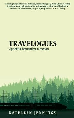 Travelogues: Vignettes from Trains In Motion - Kathleen Jennings