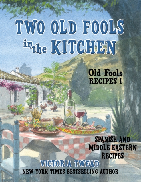 Two Old Fools in the Kitchen: Spanish and Middle Eastern Recipes, Traditional and New - Victoria Twead