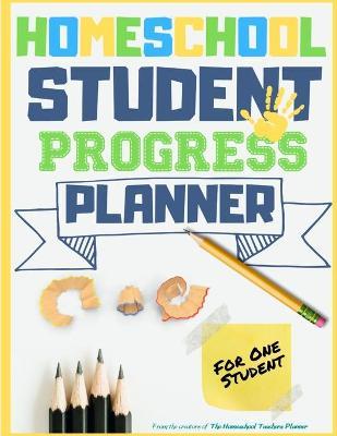 Homeschool Student Progress Planner: A Resource for Students to Plan, Record & Track their Homeschool Subjects and School Year: For One Student - The Life Graduate Publishing Group