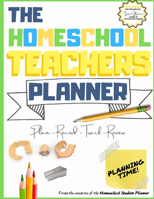 The Homeschool Teacher's Planner: The Ultimate Homeschool Planner to Organize Your Lessons and Record, Track and Review Your Child's Homeschooling Pro - The Life Graduate Publishing Group