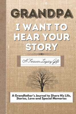Grandpa, I Want To Hear Your Story: A Grandfathers Journal To Share His Life, Stories, Love And Special Memories - The Life Graduate Publishing Group