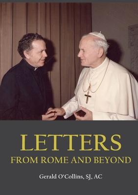 Letters from Rome and Beyond - - Gerald O'collins