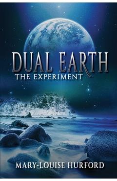 Coperta cărții 'Dual Earth: The Experiment - Mary-louise Hurford'