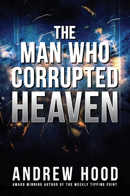 The Man Who Corrupted Heaven - Andrew Hood