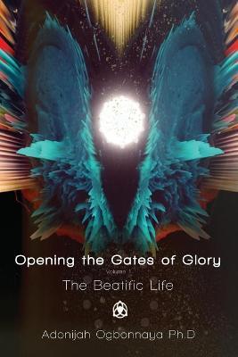 Opening the Gates of Glory - Adonijah Ogbonnaya