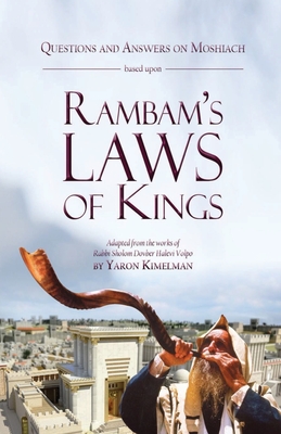 Questions and Answers on Moshiach based upon Rambam's Laws of Kings - Yaron Kimelman