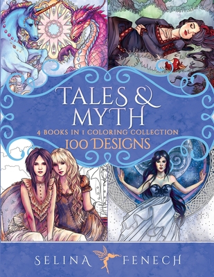 Tales and Myth Coloring Collection: 100 Designs - Selina Fenech