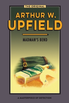Madman's Bend: The Body at Madman's Bend - Arthur W. Upfield