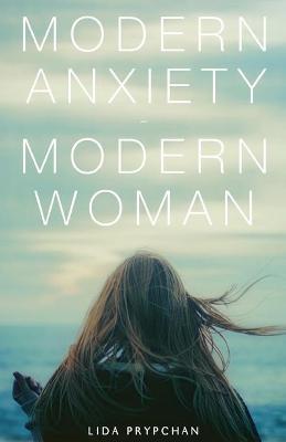 Modern Anxiety, Modern Woman - Lida Prypchan