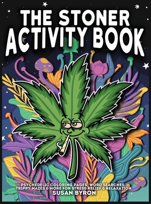 Stoner Activity Book - Psychedelic Colouring Pages, Word Searches, Trippy Mazes & More For Stress Relief & Relaxation - Susan Byron