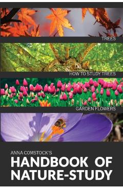 The Handbook Of Nature Study in Color - Trees and Garden Flowers - Anna B. Comstock