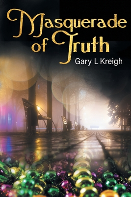 Masquerade of Truth - Gary L. Kreigh