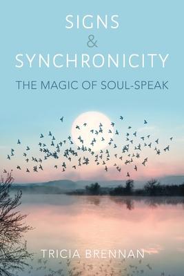 Signs & Synchronicity: The Magic of Soul-Speak - Tricia Brennan