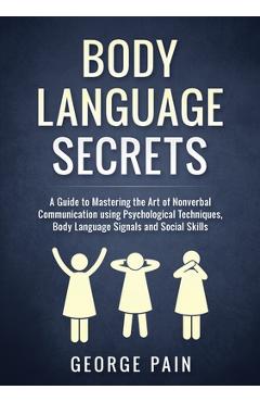 Coperta cărții 'Body Language Secrets: A Guide to Mastering the Art of Nonverbal Communication using Psychological Techniques, Body'