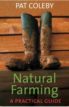 Poza produsului Natural Farming: A Practical Guide - Pat Coleby