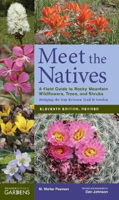 Meet the Natives (Revised & Updated): A Field Guide to Rocky Mountain Wildflowers, Trees, and Shrubs - M. Walter Pesman