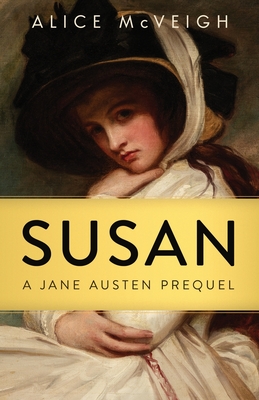 Susan: A Jane Austen Prequel - Alice Mcveigh