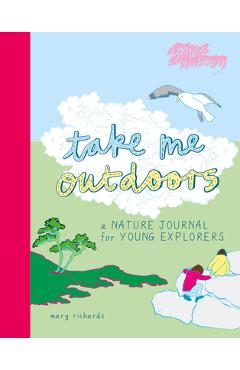 Coperta cărții 'Take Me Outdoors: A Nature Journal for Young Explorers - Mary Richards'