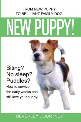 New Puppy!: From New Puppy to Brilliant Family Dog - Beverley Courtney