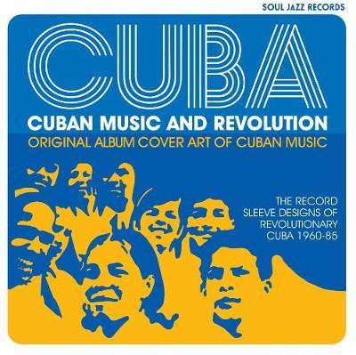 Cuba: Music and Revolution: Original Album Cover Art of Cuban Music: The Record Sleeve Designs of Revolutionary Cuba 1960-85 - Stuart Baker