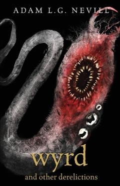 Poza produsului Wyrd and Other Derelictions - Adam Nevill