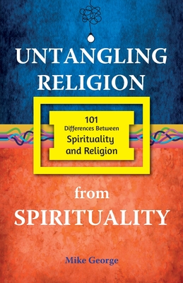 Untangling Religion from Spirituality - Mike George