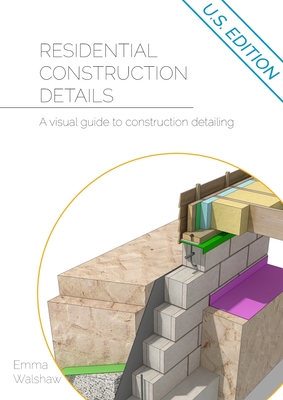 Residential Construction Details: A Visual Guide to Construction Detailing - Emma Walshaw