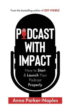 Coperta cărții 'Podcast With Impact - Anna Parker-naples'
