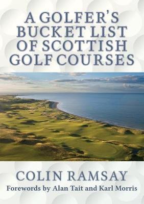 A Golfer's Bucket List of Scottish Golf Courses - Colin Ramsay