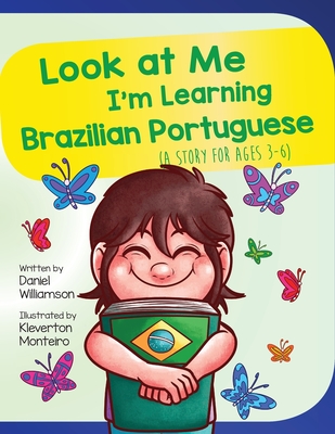 Look At Me I'm Learning Brazilian Portuguese: A Story For Ages 3-6 - Daniel Williamson