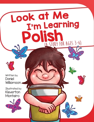 Look At Me I'm Learning Polish: A Story For Ages 3-6 - Daniel Williamson