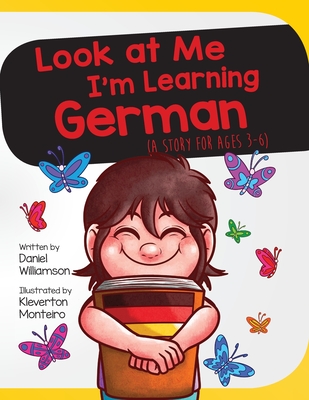 Look At Me I'm Learning German: A Story For Ages 3-6 - Daniel Williamson